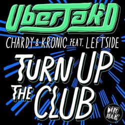 Download Uberjak'd, Chardy & Kronic Feat Leftside - Turn Up The Club