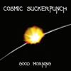 escuchar en línea Cosmic Suckerpunch - Good Morning