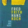 lataa albumi Fred Frith Hans Koch - You Are Here