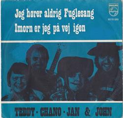 Download Teddy, Chano, Jan & John - Jeg Hører Aldrig Fuglesang