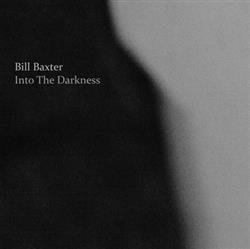 Download The Ambient Drones Of Bill Baxter - Into The Darkness