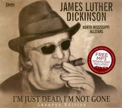 Download James Luther Dickinson featuring North Mississippi Allstars - Im Just Dead Im Not Gone Lazarus Edition