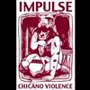 ascolta in linea Impulse - Chicano Violence