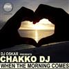 baixar álbum DJ Oskar Presents Chakko DJ - When The Morning Comes