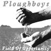 lataa albumi Ploughboys - Field Of Opportunity