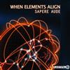 When Elements Align - Sapere Aude