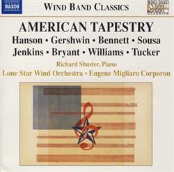 Download Hanson, Gershwin, Bennett, Sousa, Jenkins, Bryant, Williams, Tucker, Richard Shuster, Lone Star Wind Orchestra, Eugene Migliaro Corporon - American Tapestry