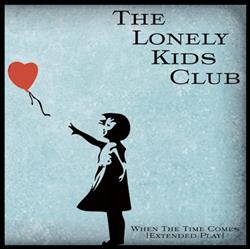 Download The Lonely Kids Club - When The Time Comes