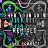 écouter en ligne Jake Robertz - Shed Your Skin Remixed