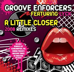 Download Groove Enforcers Feat Lyck - A Little Closer 2008 Remixes