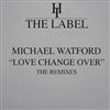 ouvir online Michael Watford - Love Change Over The Remixes