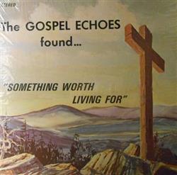 Download The Gospel Echoes - Something Worth Living For