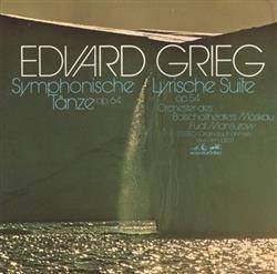 Download Edvard Grieg, Orchester Des Bloschoitheaters Moskau, Fuat Mansurow - Symphonische Tänze Op 64 Lyrische Suite Op 54